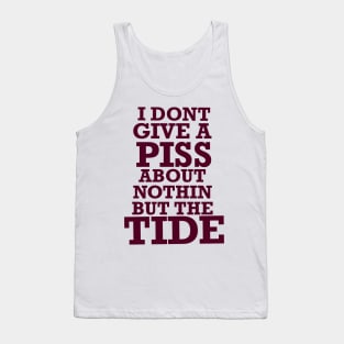 Nothin but the tide, roll tide, don’t give a piss about nothin but the tide Tank Top